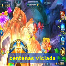 centenas viciada